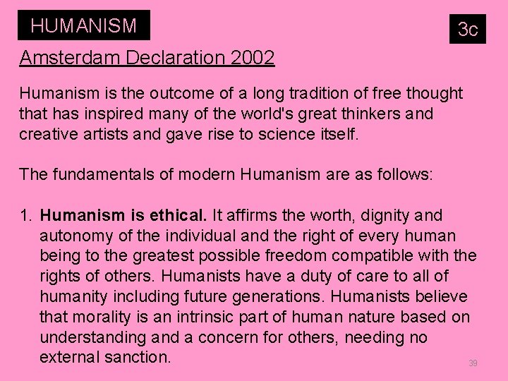 HUMANISM 3 c Amsterdam Declaration 2002 Humanism is the outcome of a long tradition
