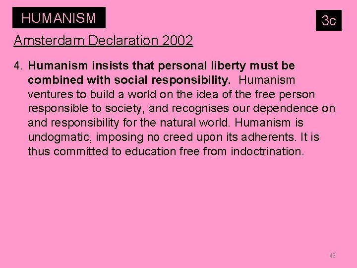 HUMANISM 3 c Amsterdam Declaration 2002 4. Humanism insists that personal liberty must be