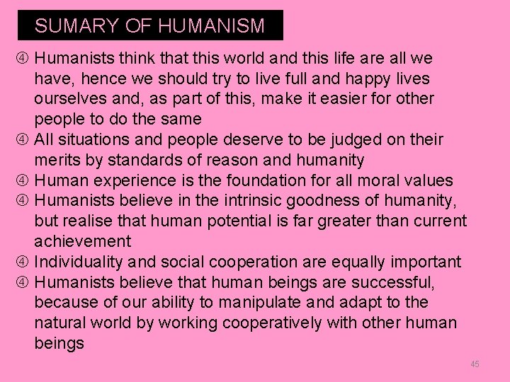 SUMARY OF HUMANISM Humanists think that this world and this life are all we