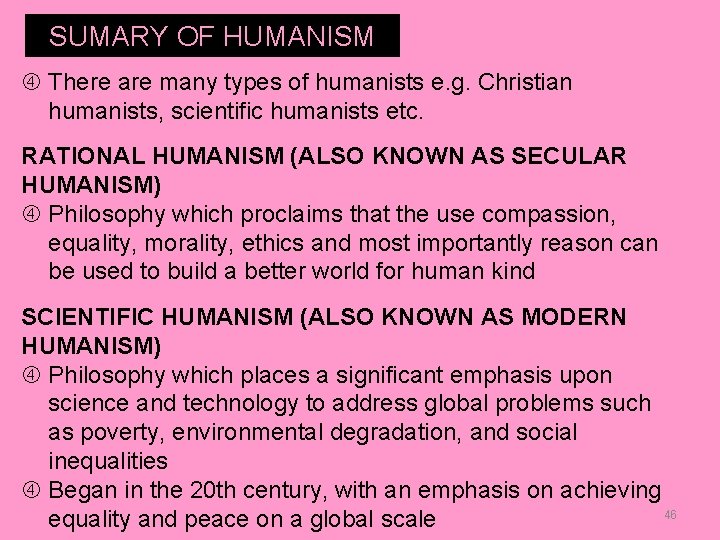 SUMARY OF HUMANISM There are many types of humanists e. g. Christian humanists, scientific