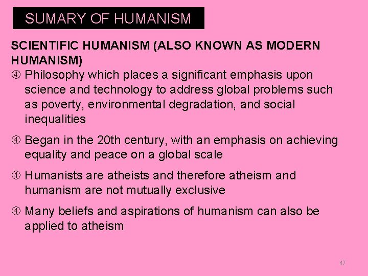 SUMARY OF HUMANISM SCIENTIFIC HUMANISM (ALSO KNOWN AS MODERN HUMANISM) Philosophy which places a
