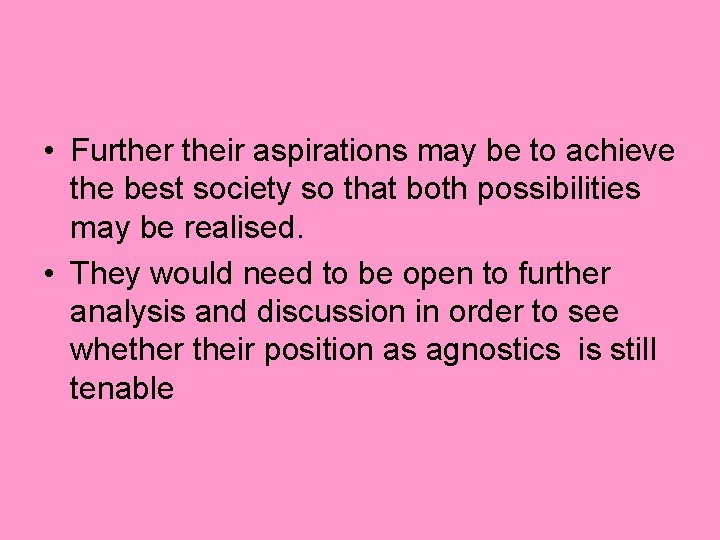  • Further their aspirations may be to achieve the best society so that