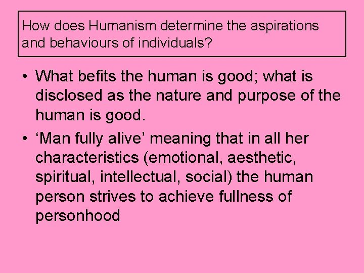 How does Humanism determine the aspirations and behaviours of individuals? • What befits the