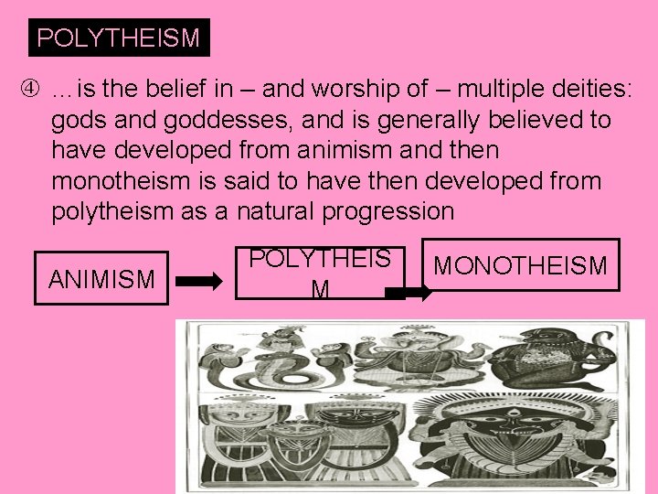 POLYTHEISM …is the belief in – and worship of – multiple deities: gods and