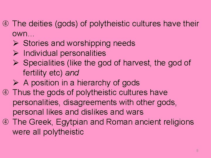  The deities (gods) of polytheistic cultures have their own… Ø Stories and worshipping