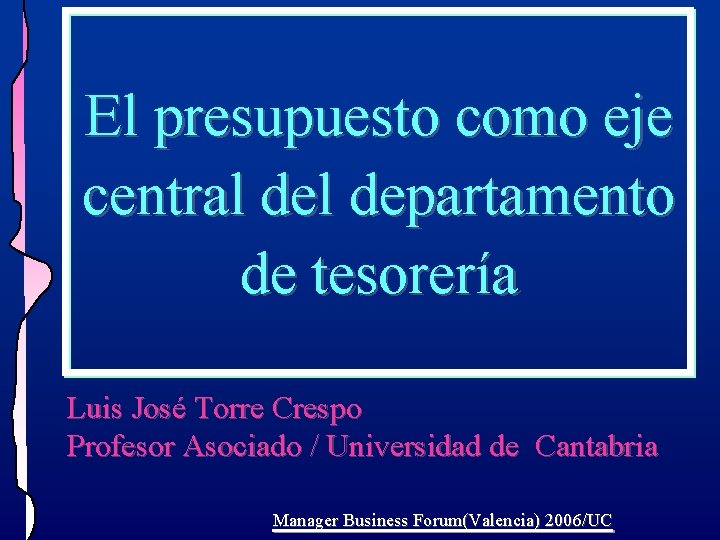 El presupuesto como eje central departamento de tesorería Luis José Torre Crespo Profesor Asociado El presupuesto como eje central departamento de tesorería Luis José Torre Crespo Profesor Asociado