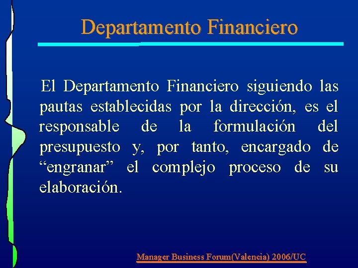 Departamento Financiero El Departamento Financiero siguiendo las pautas establecidas por la dirección, es el Departamento Financiero El Departamento Financiero siguiendo las pautas establecidas por la dirección, es el