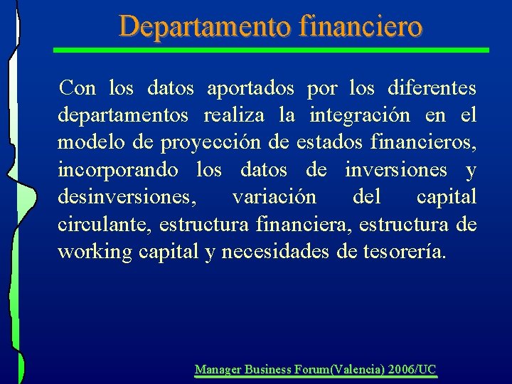 Departamento financiero Con los datos aportados por los diferentes departamentos realiza la integración en Departamento financiero Con los datos aportados por los diferentes departamentos realiza la integración en
