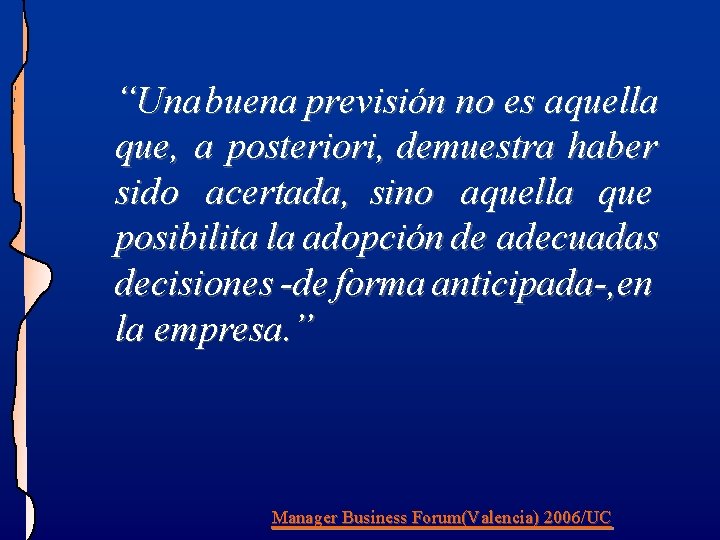 “Una buena previsión no es aquella que, a posteriori, demuestra haber sido acertada, sino “Una buena previsión no es aquella que, a posteriori, demuestra haber sido acertada, sino