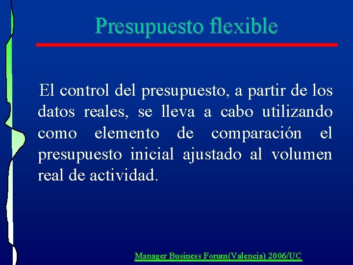Presupuesto flexible El control del presupuesto, a partir de los datos reales, se lleva Presupuesto flexible El control del presupuesto, a partir de los datos reales, se lleva