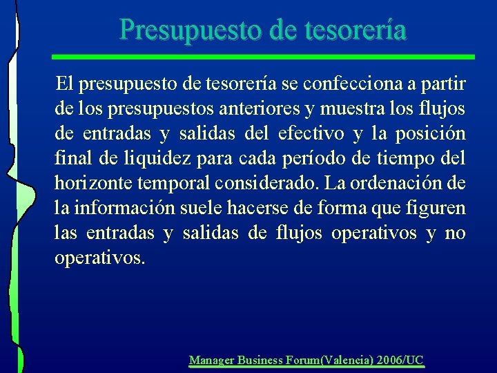 Presupuesto de tesorería El presupuesto de tesorería se confecciona a partir de los presupuestos Presupuesto de tesorería El presupuesto de tesorería se confecciona a partir de los presupuestos