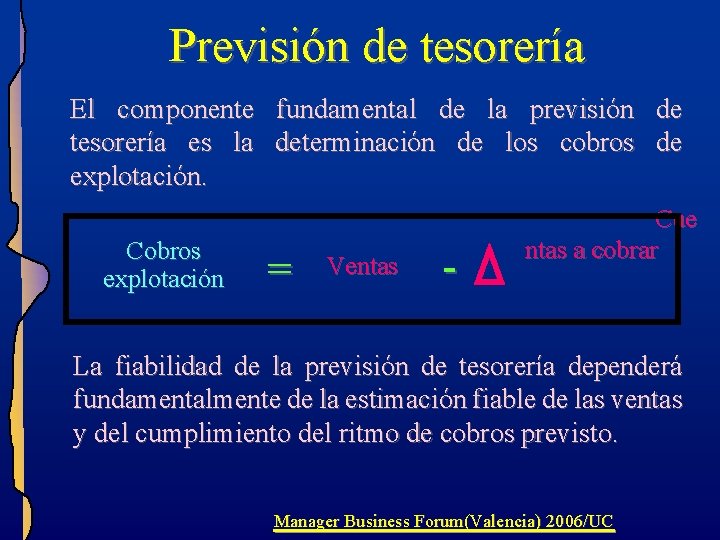 Previsión de tesorería El componente fundamental de la previsión de tesorería es la determinación Previsión de tesorería El componente fundamental de la previsión de tesorería es la determinación
