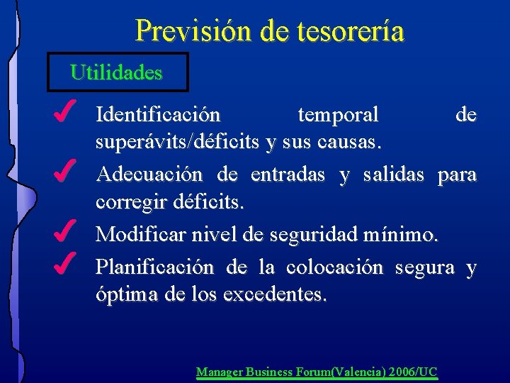 Previsión de tesorería Utilidades 4 4 Identificación temporal de superávits/déficits y sus causas. Adecuación Previsión de tesorería Utilidades 4 4 Identificación temporal de superávits/déficits y sus causas. Adecuación