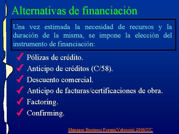 Alternativas de financiación Una vez estimada la necesidad de recursos y la duración de Alternativas de financiación Una vez estimada la necesidad de recursos y la duración de