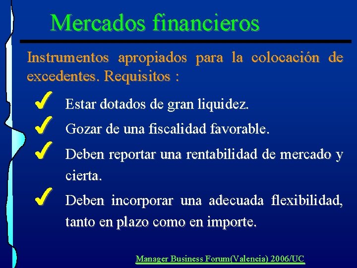 Mercados financieros Instrumentos apropiados para la colocación de excedentes. Requisitos : 4 4 4 Mercados financieros Instrumentos apropiados para la colocación de excedentes. Requisitos : 4 4 4
