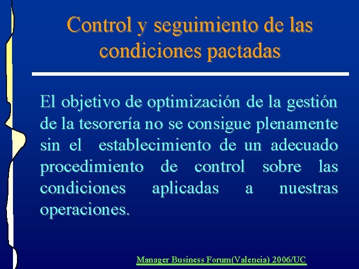 Control y seguimiento de las condiciones pactadas El objetivo de optimización de la gestión Control y seguimiento de las condiciones pactadas El objetivo de optimización de la gestión