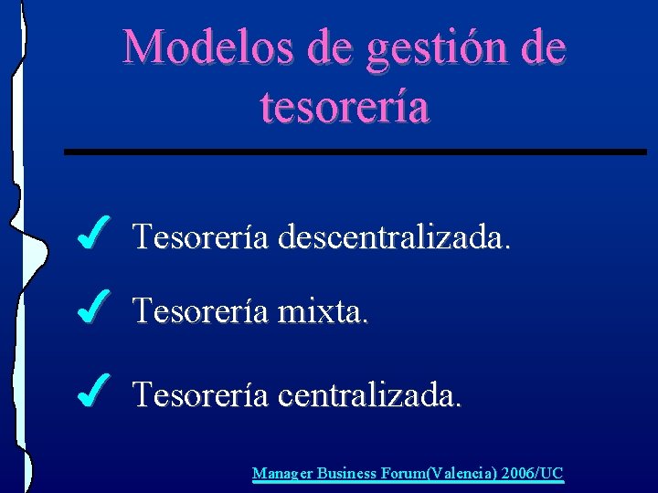 Modelos de gestión de tesorería 4 Tesorería descentralizada. 4 Tesorería mixta. 4 Tesorería centralizada. Modelos de gestión de tesorería 4 Tesorería descentralizada. 4 Tesorería mixta. 4 Tesorería centralizada.