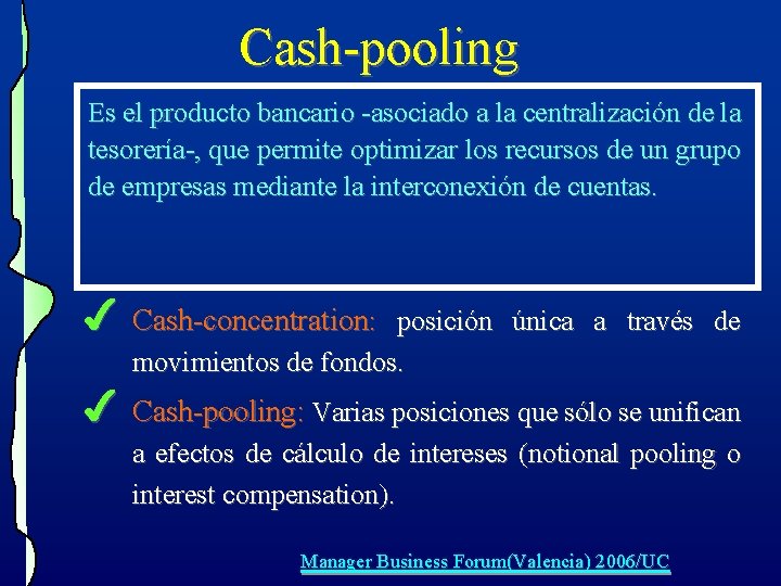 Cash-pooling Es el producto bancario -asociado a la centralización de la tesorería-, que permite Cash-pooling Es el producto bancario -asociado a la centralización de la tesorería-, que permite