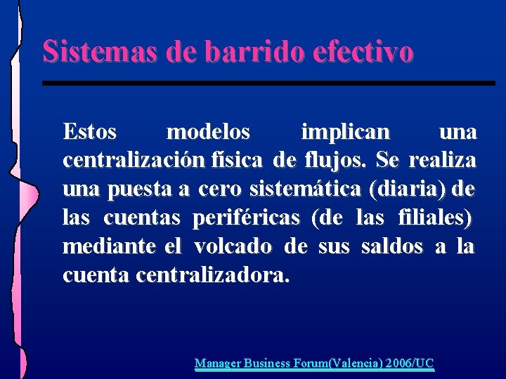 Sistemas de barrido efectivo Estos modelos implican una centralización física de flujos. Se realiza Sistemas de barrido efectivo Estos modelos implican una centralización física de flujos. Se realiza