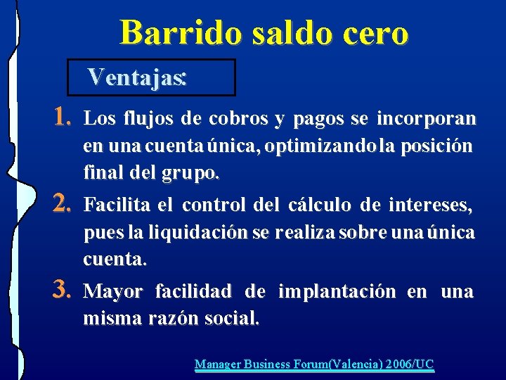 Barrido saldo cero Ventajas: 1. 2. 3. Los flujos de cobros y pagos se Barrido saldo cero Ventajas: 1. 2. 3. Los flujos de cobros y pagos se