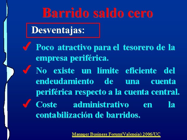 Barrido saldo cero Desventajas: 4 Poco atractivo para el tesorero de la 4 4 Barrido saldo cero Desventajas: 4 Poco atractivo para el tesorero de la 4 4