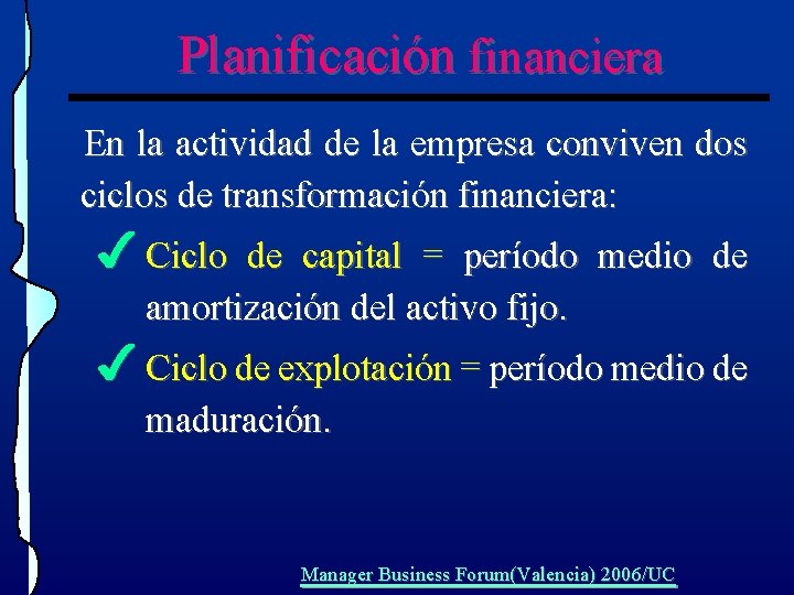 Planificación financiera En la actividad de la empresa conviven dos ciclos de transformación financiera: Planificación financiera En la actividad de la empresa conviven dos ciclos de transformación financiera: