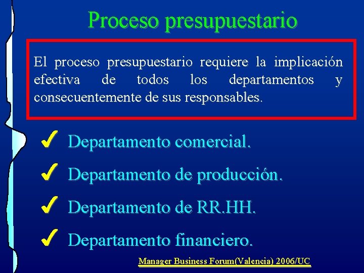 Proceso presupuestario El proceso presupuestario requiere la implicación efectiva de todos los departamentos y