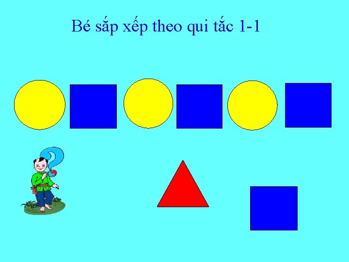 Bé sắp xếp theo qui tắc 1 -1 