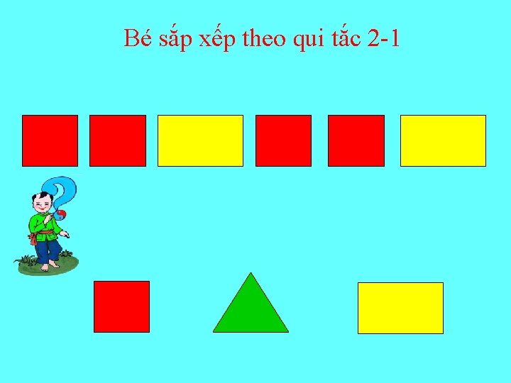 Bé sắp xếp theo qui tắc 2 -1 