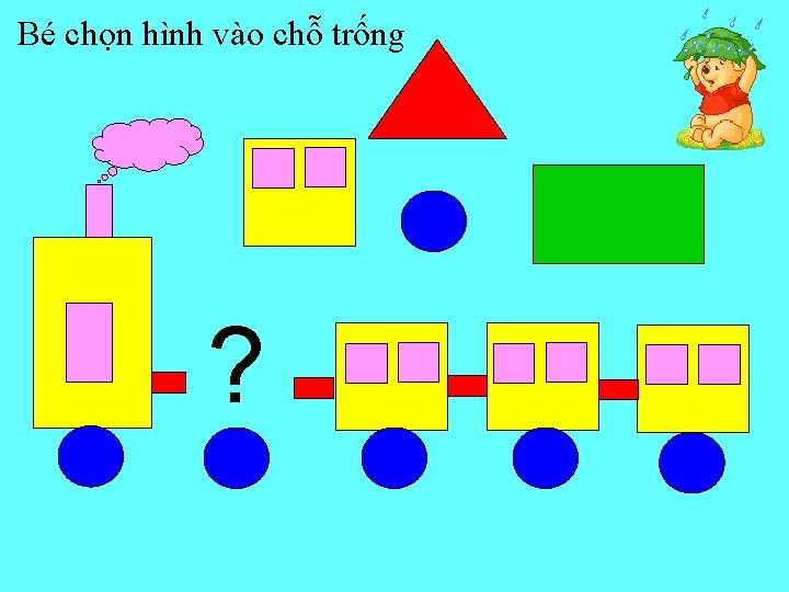 Bé chọn hình vào chỗ trống ? 