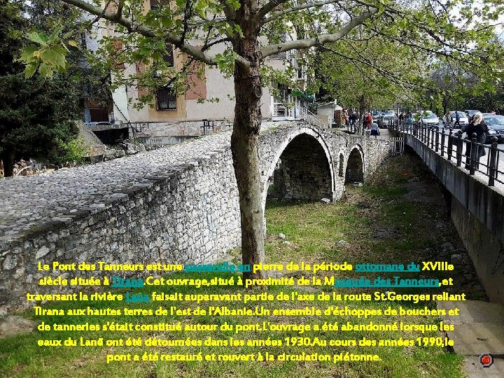 Le Pont des Tanneurs est une passerelle en pierre de la période ottomane du