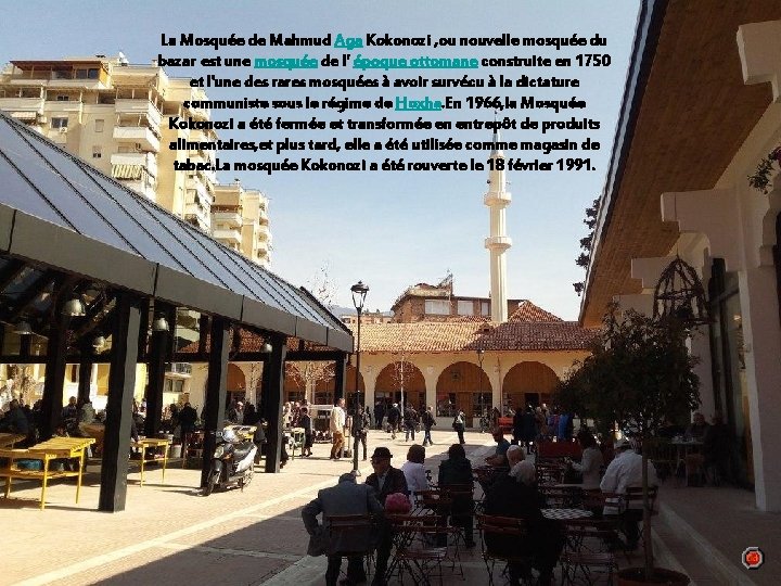 La Mosquée de Mahmud Aga Kokonozi , ou nouvelle mosquée du bazar est une