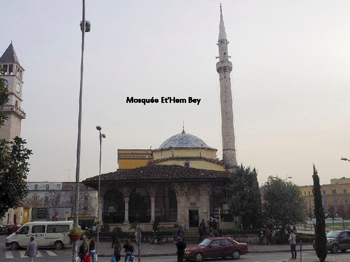 La mosquée Et‘Hem Bey est un des monuments emblématiques de Tirana. Située à proximité