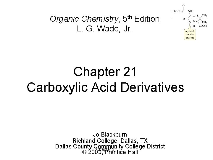 Organic Chemistry, 5 th Edition L. G. Wade, Jr. Chapter 21 Carboxylic Acid Derivatives