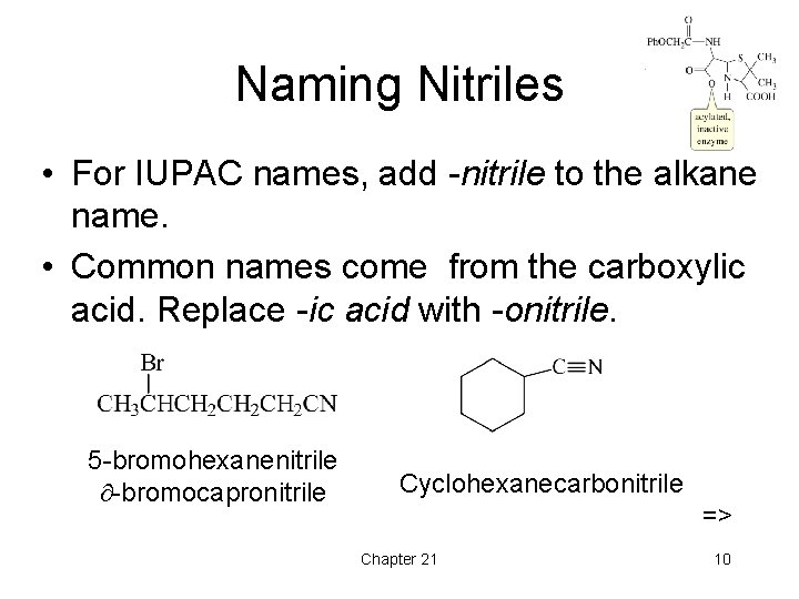Naming Nitriles • For IUPAC names, add -nitrile to the alkane name. • Common