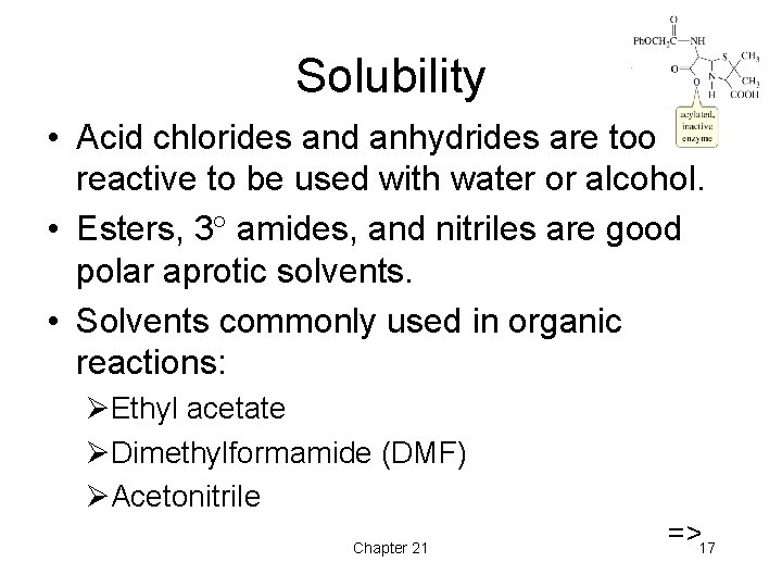 Solubility • Acid chlorides and anhydrides are too reactive to be used with water