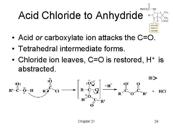 Acid Chloride to Anhydride • Acid or carboxylate ion attacks the C=O. • Tetrahedral