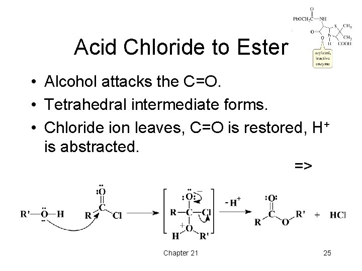 Acid Chloride to Ester • Alcohol attacks the C=O. • Tetrahedral intermediate forms. • Acid Chloride to Ester • Alcohol attacks the C=O. • Tetrahedral intermediate forms. •