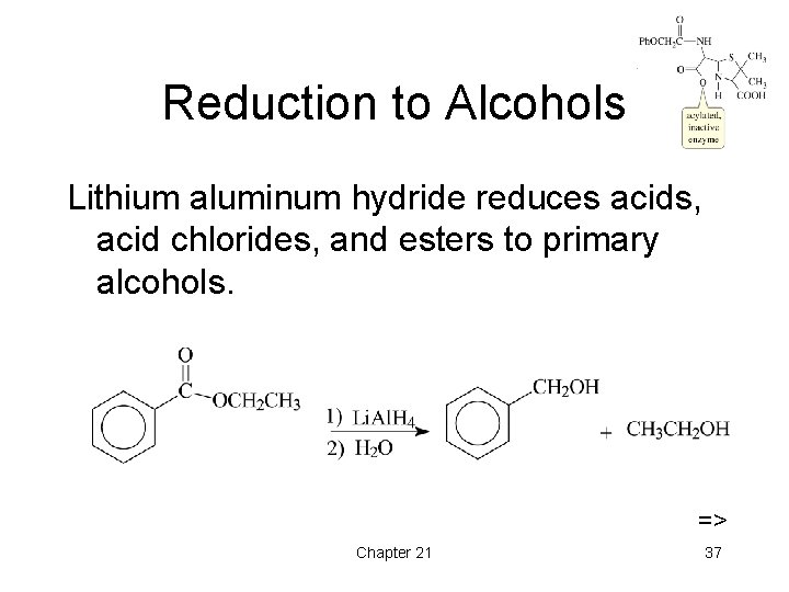 Reduction to Alcohols Lithium aluminum hydride reduces acids, acid chlorides, and esters to primary