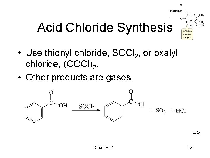 Acid Chloride Synthesis • Use thionyl chloride, SOCl 2, or oxalyl chloride, (COCl)2. •