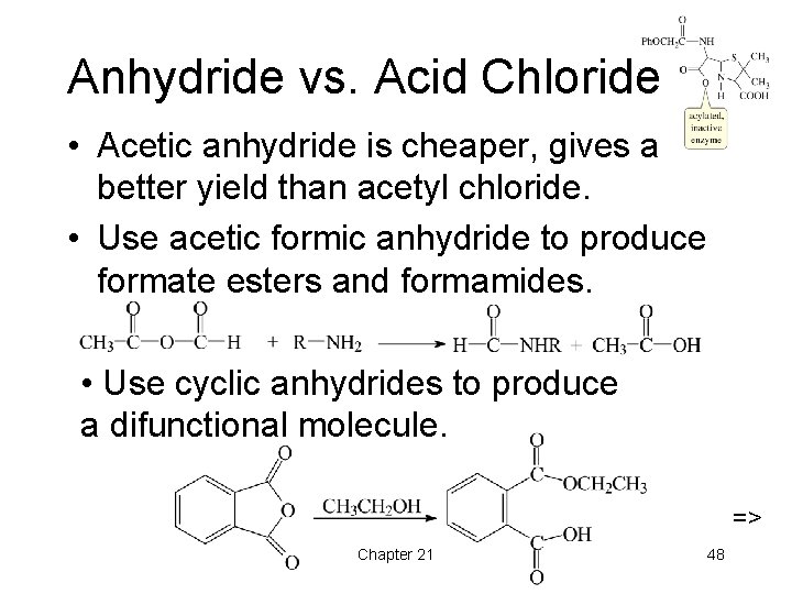 Anhydride vs. Acid Chloride • Acetic anhydride is cheaper, gives a better yield than