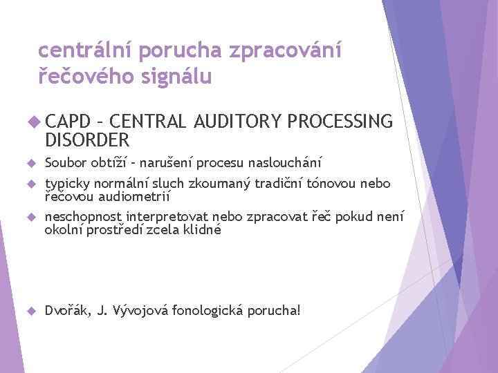 centrální porucha zpracování řečového signálu CAPD – CENTRAL AUDITORY PROCESSING DISORDER Soubor obtíží –