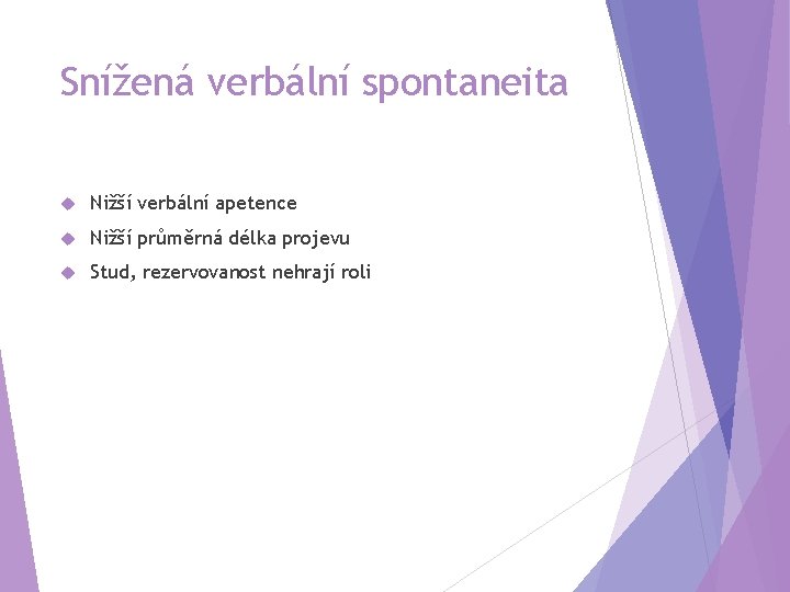 Snížená verbální spontaneita Nižší verbální apetence Nižší průměrná délka projevu Stud, rezervovanost nehrají roli