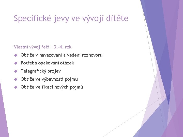 Specifické jevy ve vývoji dítěte Vlastní vývoj řeči – 3. -4. rok Obtíže v