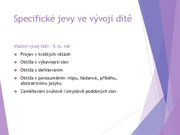 Specifické jevy ve vývoji dítě Vlastní vývoj řeči – 5. -6. rok Projev v