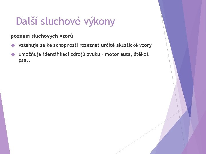 Další sluchové výkony poznání sluchových vzorů vztahuje se ke schopnosti rozeznat určité akustické vzory