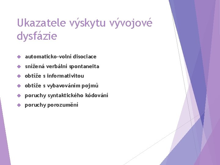 Ukazatele výskytu vývojové dysfázie automaticko-volní disociace snížená verbální spontaneita obtíže s informativitou obtíže s