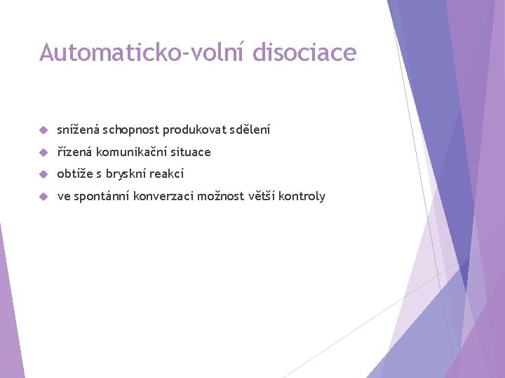 Automaticko-volní disociace snížená schopnost produkovat sdělení řízená komunikační situace obtíže s bryskní reakcí ve