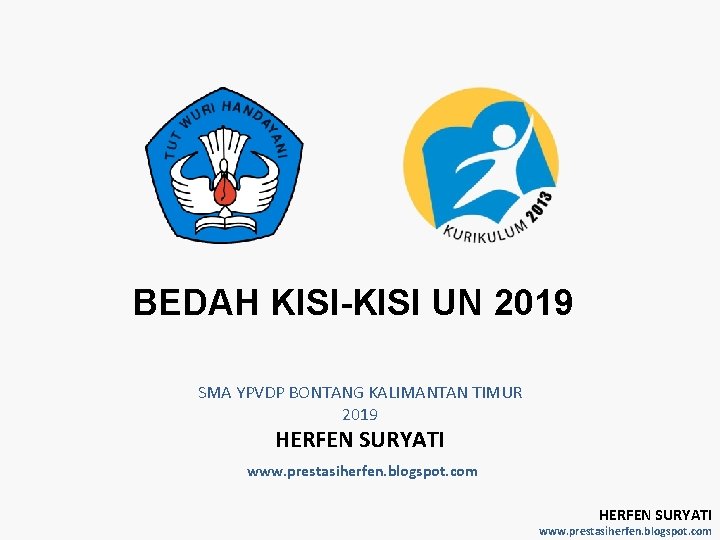 BEDAH KISI-KISI UN 2019 SMA YPVDP BONTANG KALIMANTAN TIMUR 2019 HERFEN SURYATI www. prestasiherfen.