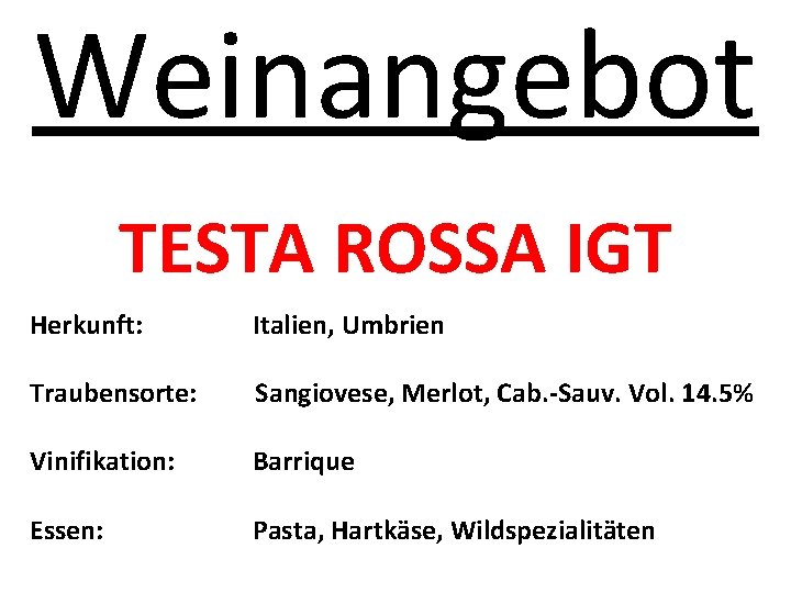 Weinangebot TESTA ROSSA IGT Herkunft: Italien, Umbrien Traubensorte: Sangiovese, Merlot, Cab. -Sauv. Vol. 14.